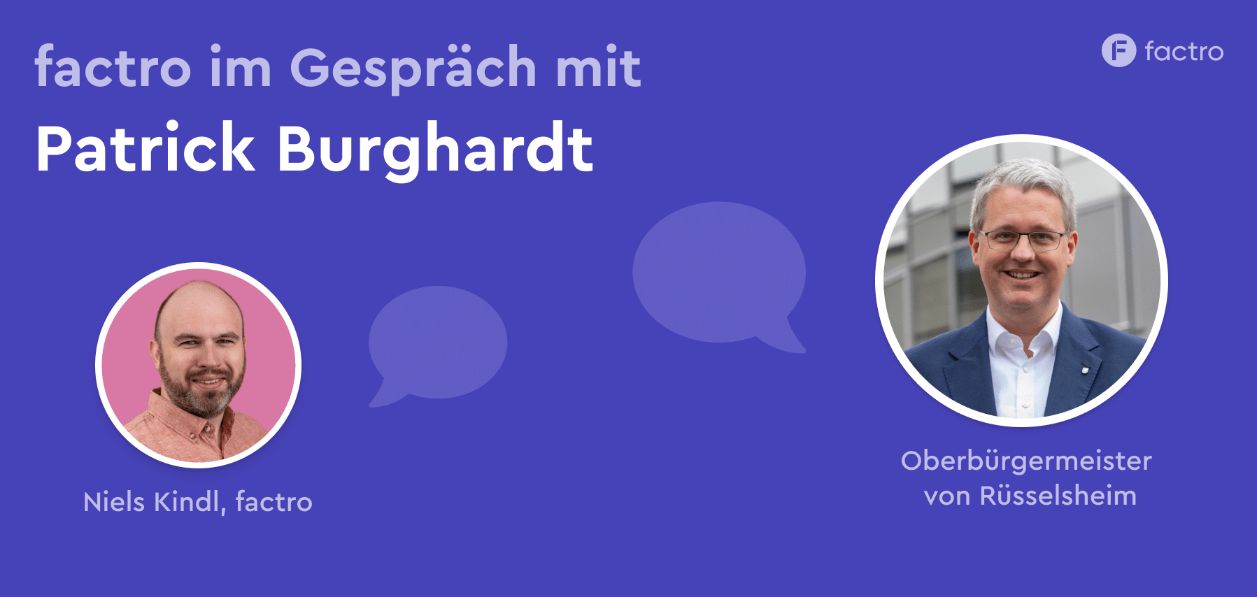 Ein Bild mit Niels von factro und Patrick Burghardt, dem Oberbürgermeister von Rüsselsheim.
Darüber steht "factro im Gespräch mit Patrick Burghardt"
